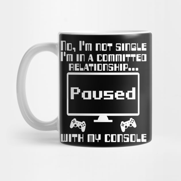 No, I'm not single I'm in a committed relationship with my console by WolfGang mmxx